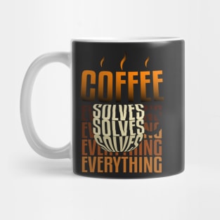 Coffee solves everything. Mug